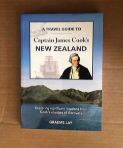 A Travel Guide to Captain James Cook's New Zealand