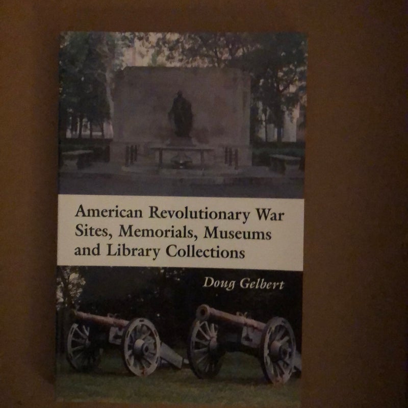 American Revolutionary War Sites, Memorials, Museums and Library Collections