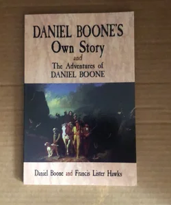 Daniel Boone's Own Story and the Adventures of Daniel Boone