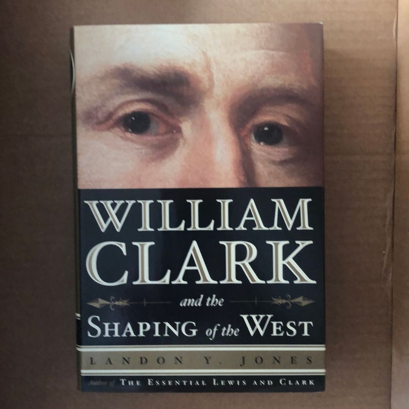 William Clark and the Shaping of the West