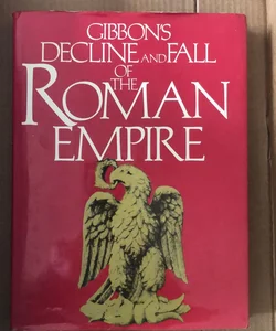 Gibbon’s Decline and Fall of The Roman Empire