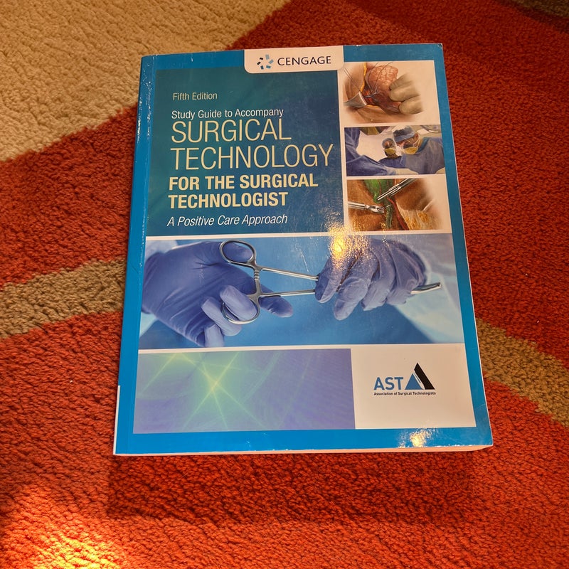 Study Guide with Lab Manual for the Association of Surgical Technologists' Surgical Technology for the Surgical Technologist: a Positive Care Approach, 5th