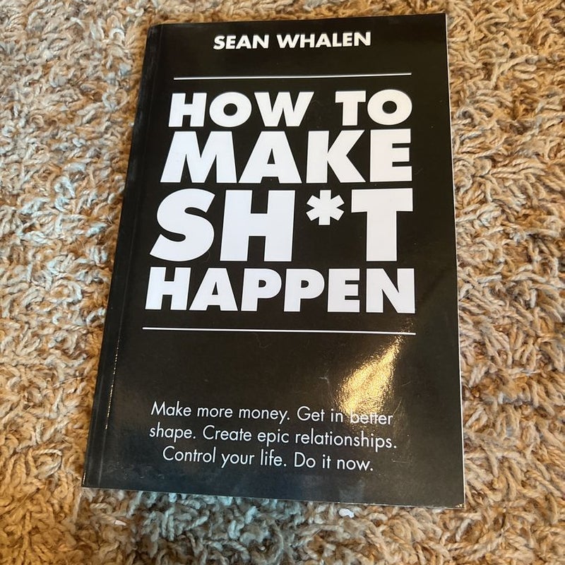 How to Make Sh*t Happen