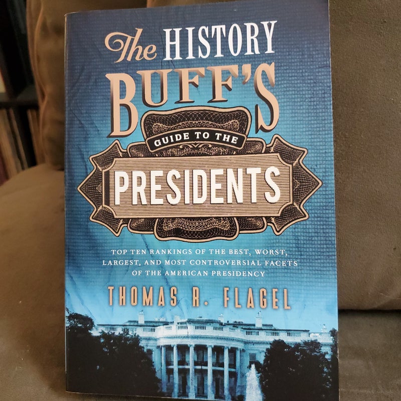 The History Buff's Guide to the Presidents