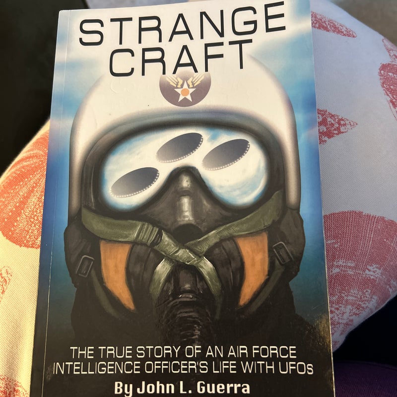 Strange Craft: the True Story of an Air Force Intelligence Officer's Life with UFOs