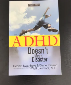 Why A. D. H. D. Doesn't Mean Disaster