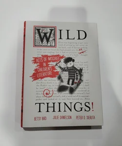Wild Things! Acts of Mischief in Children's Literature