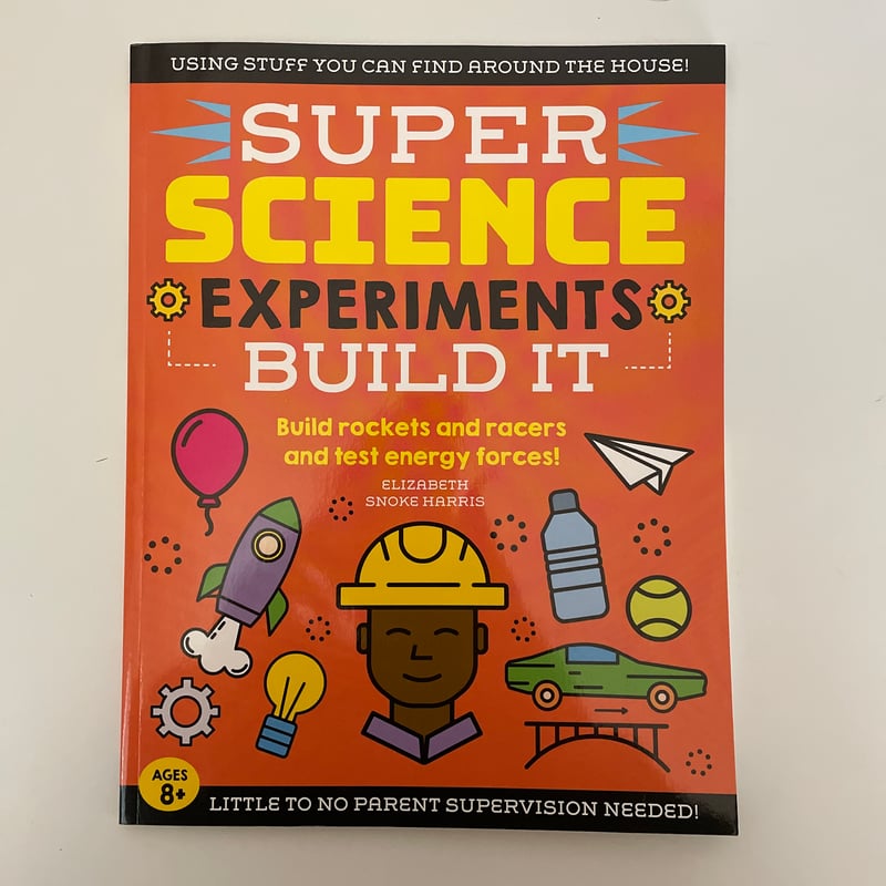 SUPER Science Experiments: Build It by Elizabeth Snoke Harris ...