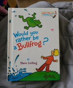 Would You Rather be a Bullfrog?