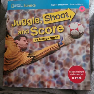 National Geographic Science 1-2 (Physical Science: Forces and Motion): Explore on Your Own: Juggle, Shoot, and Score