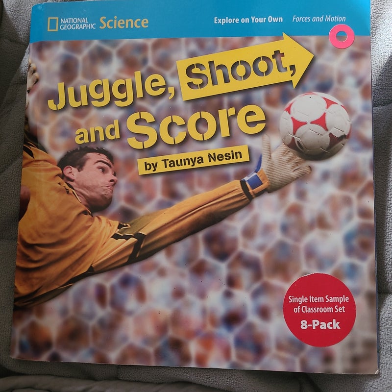 National Geographic Science 1-2 (Physical Science: Forces and Motion): Explore on Your Own: Juggle, Shoot, and Score