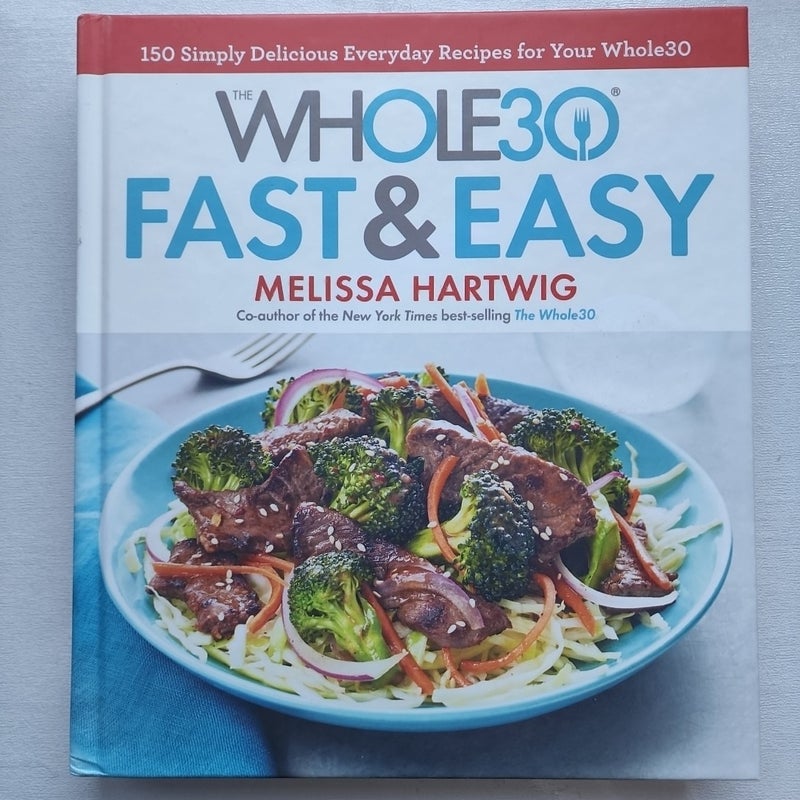 The Whole30 Fast and Easy Cookbook