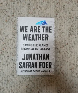 We Are the Weather: Saving the Planet Begins at Breakfast 