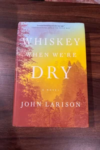 Whiskey When We're Dry