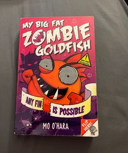 My Big Fat Zombie Goldfish: Any Fin Is Possible: Book 4