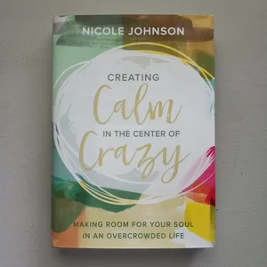 Creating Calm in the Center of Crazy