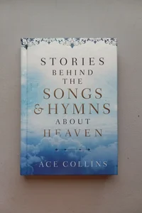 Stories Behind the Songs and Hymns about Heaven