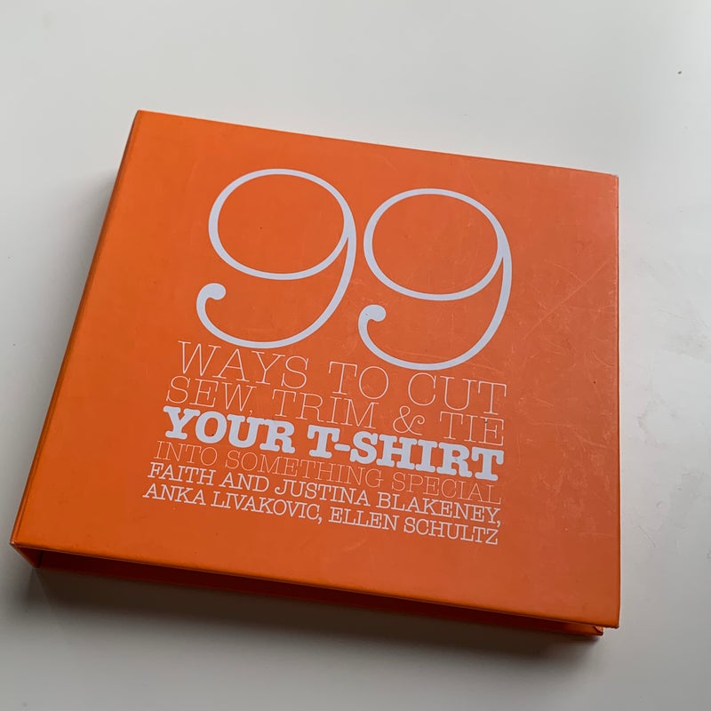 99 Ways to Cut, Sew, Trim, and Tie Your T-Shirt into Something Special