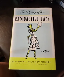 The Revenge of the Radioactive Lady