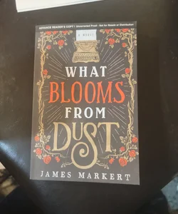 What Blooms from Dust (ARC)