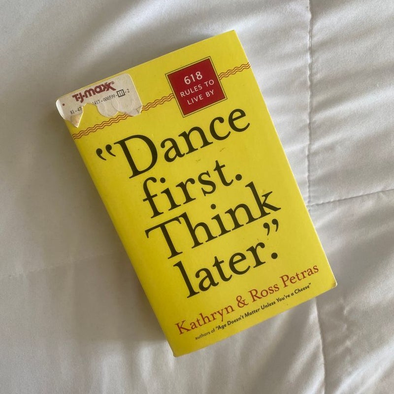 “Dance First. Think Later.”