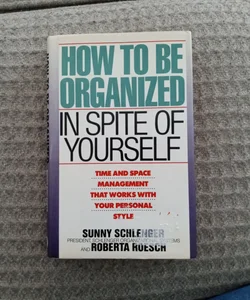 How to Be Organized in Spite of Your-Self