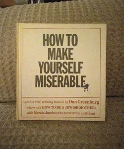 How To Make Yourself Miserable 