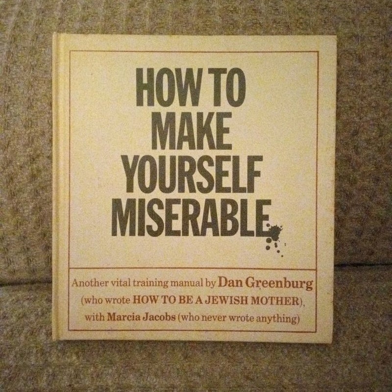 How To Make Yourself Miserable 