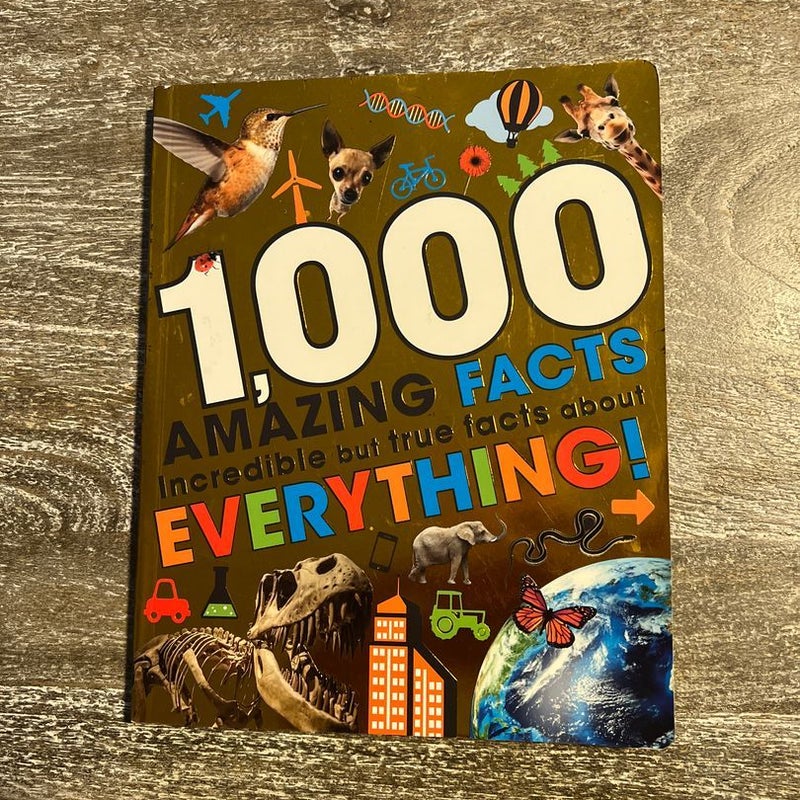 1000 amazing facts incredible but true facts about everything!