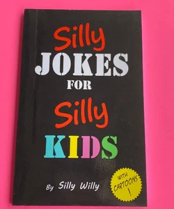 Silly Jokes for Silly Kids. Children's Joke Book Age 5-12