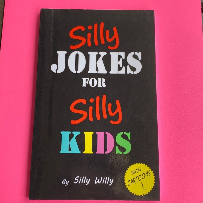 Silly Jokes for Silly Kids. Children's Joke Book Age 5-12