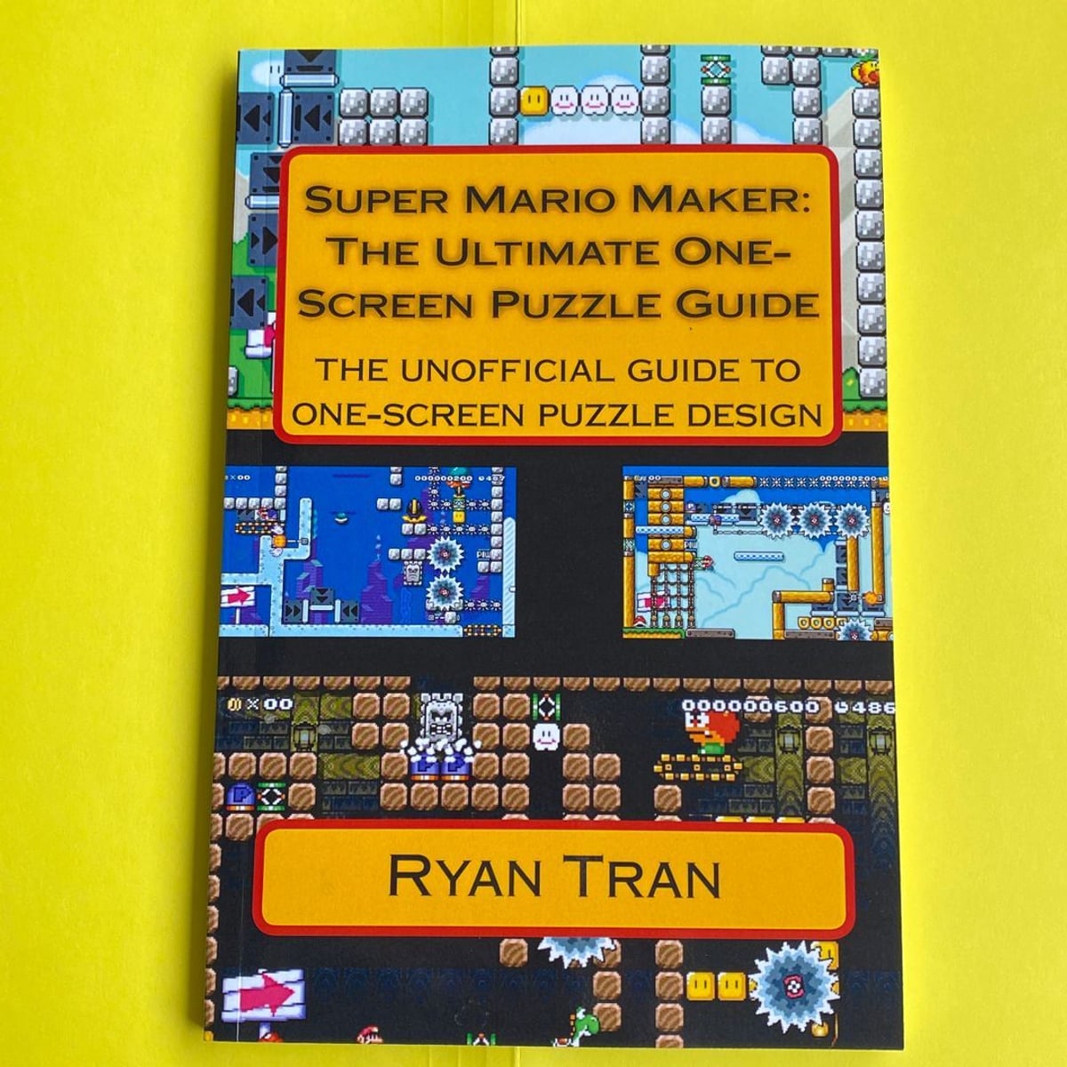 Super Mario Maker: the Ultimate One Screen Puzzle Guide by Ryan Tran