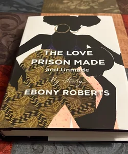 The Love Prison Made and Unmade