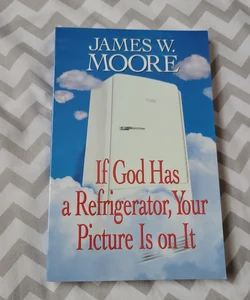If God Has a Refrigerator, Your Picture Is on It