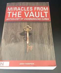 Miracles from the vault anthology of underground cures