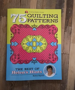 75 Quilting Patterns - the Best of Helen's Hints