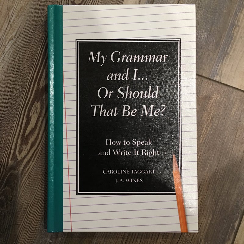 My Grammar and I... or Should That Be Me?