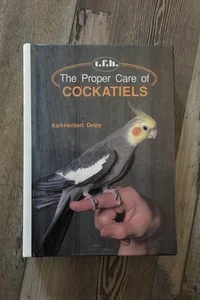 The Proper Care of Cockatiels
