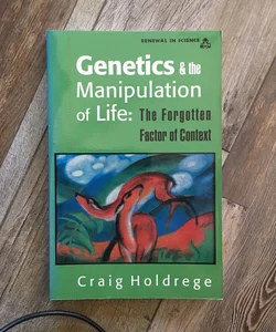 Genetics and the Manipulation of Life