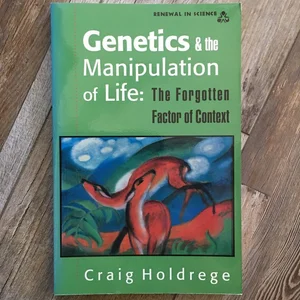 Genetics and the Manipulation of Life