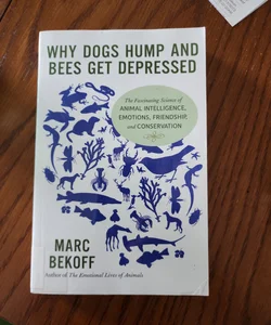 Why Dogs Hump and Bees Get Depressed