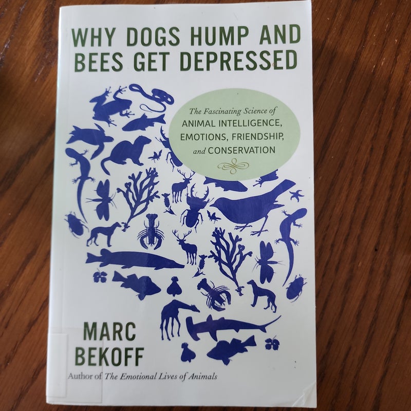 Why Dogs Hump and Bees Get Depressed