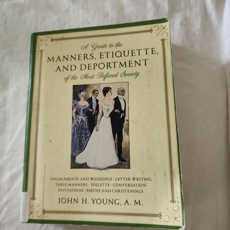 A Guide to the Manners, Etiquette,  and Deportment of the Most Refined Society