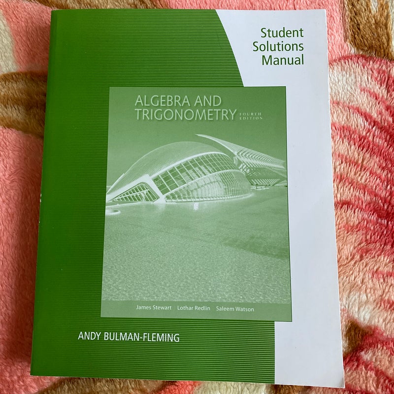 Student Solutions Manual for Stewart/Redlin/Watson's Algebra and Trigonometry, 4th