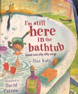 I'm Still Here in the Bathtub