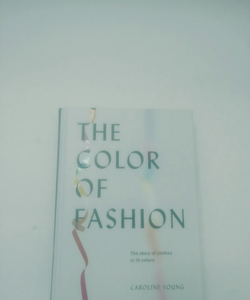 The Color of Fashion: The Story of Clothes In Ten Colors   