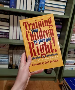 Training Your Children to Turn Out Right