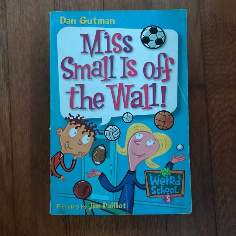 My Weird School #5: Miss Small Is off the Wall!