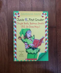 Junie B., First Grader: Jingle Bells, Batman Smells (P.S. So Does May.)