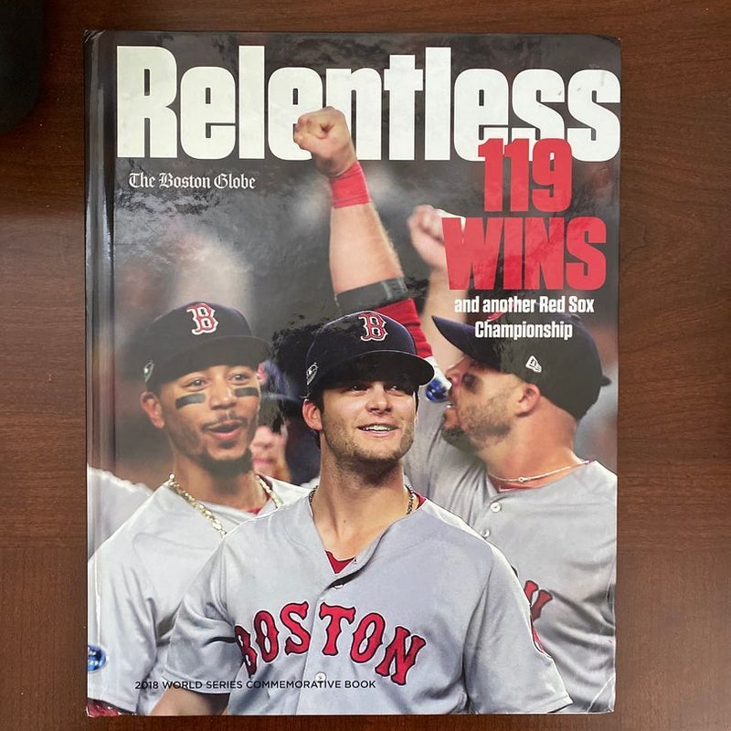 Relentless - 119 Wins and Another Red Sox Championship: Boston